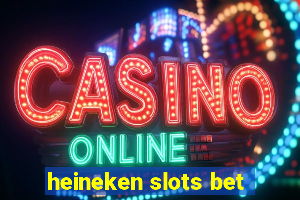 heineken slots bet