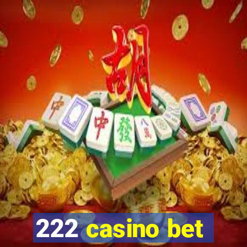 222 casino bet