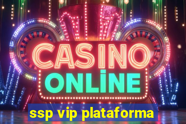 ssp vip plataforma