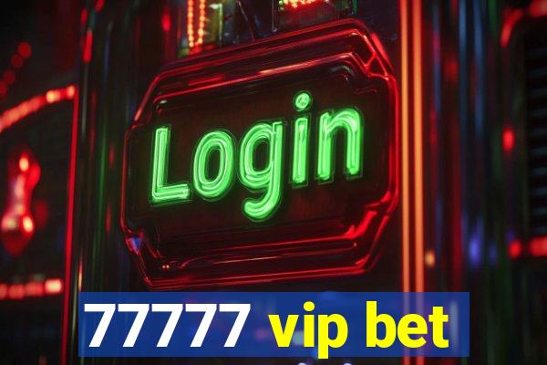 77777 vip bet