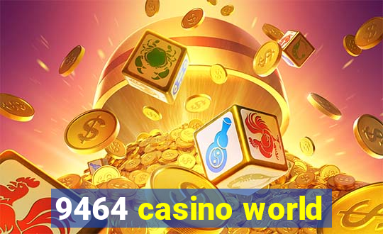 9464 casino world