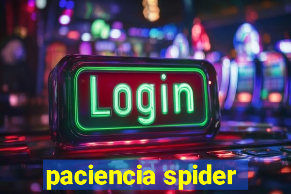 paciencia spider