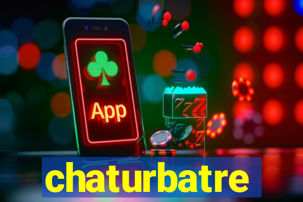 chaturbatre