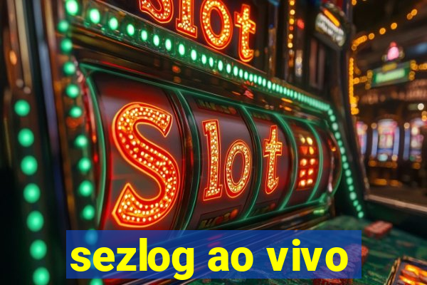 sezlog ao vivo