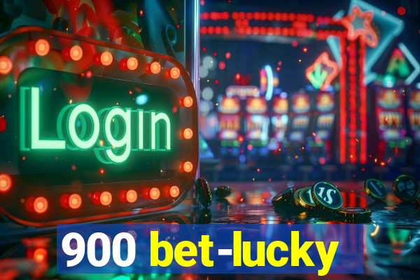 900 bet-lucky