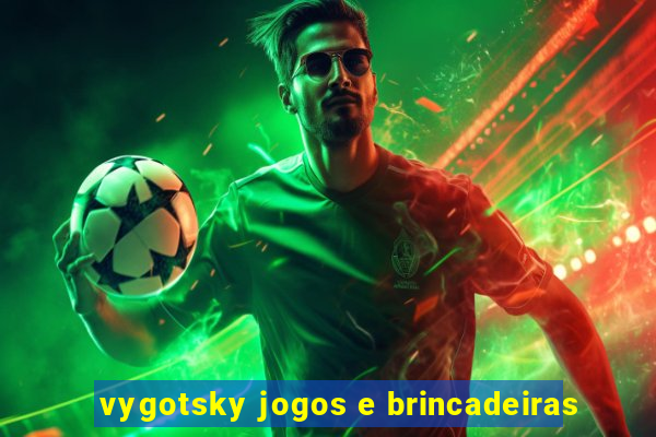 vygotsky jogos e brincadeiras