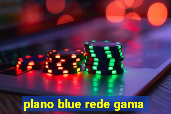 plano blue rede gama