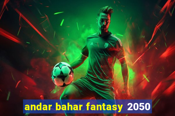 andar bahar fantasy 2050