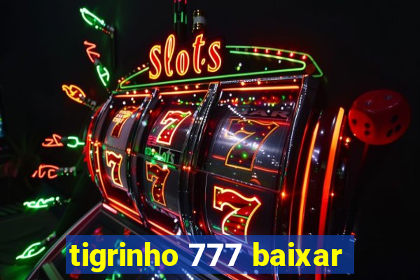 tigrinho 777 baixar