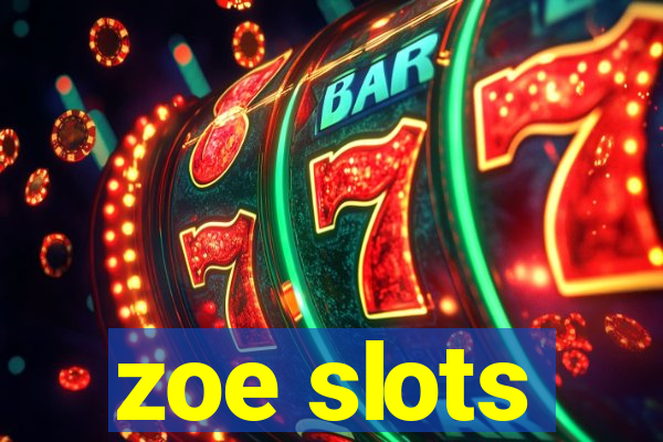 zoe slots