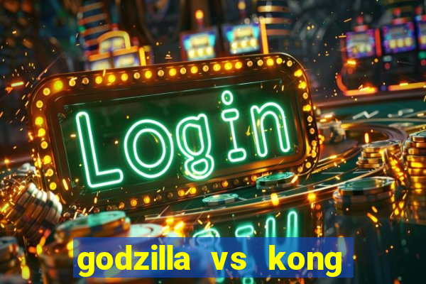 godzilla vs kong filme completo dublado topflix