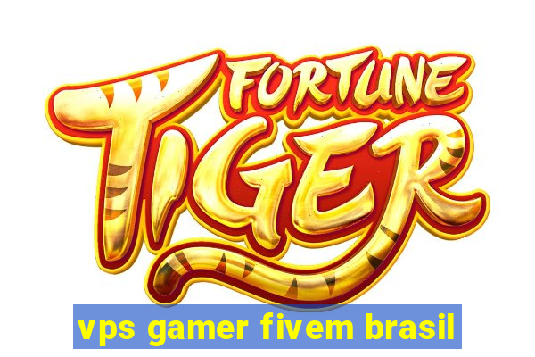 vps gamer fivem brasil