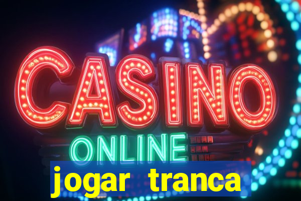 jogar tranca valendo dinheiro