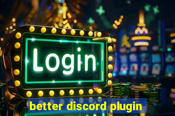 better discord plugin