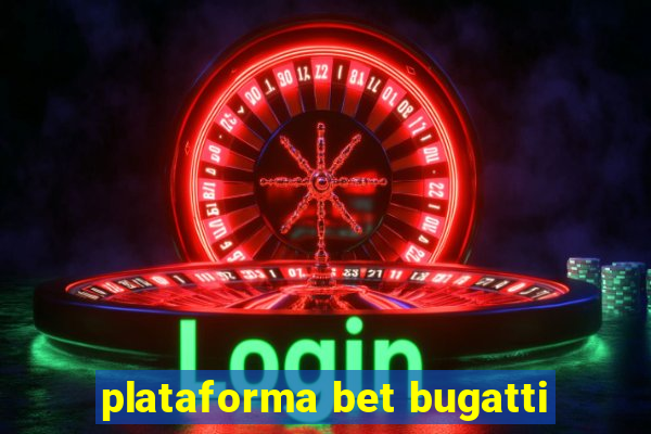 plataforma bet bugatti