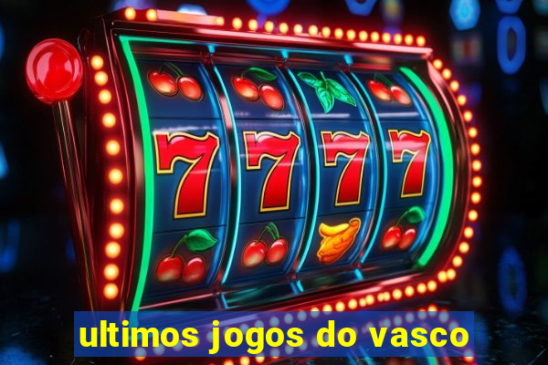 ultimos jogos do vasco