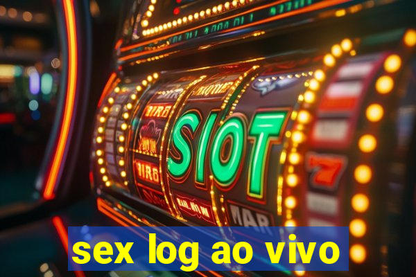 sex log ao vivo