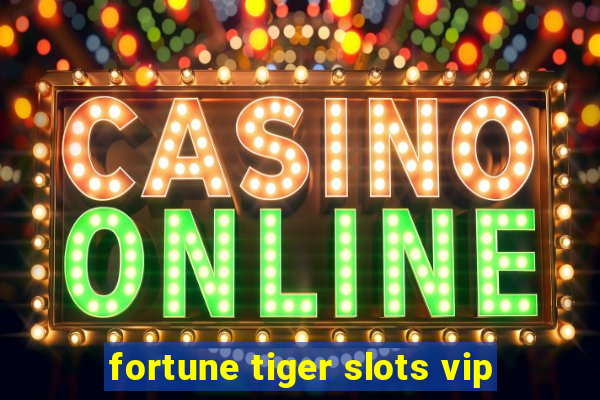 fortune tiger slots vip