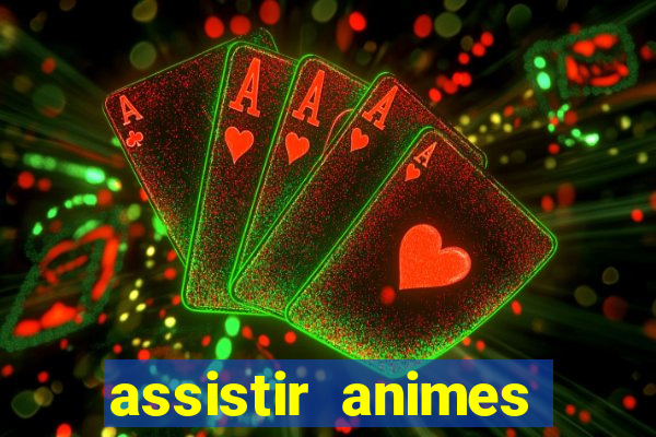 assistir animes online dublado