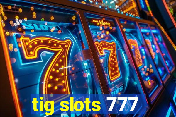 tig slots 777