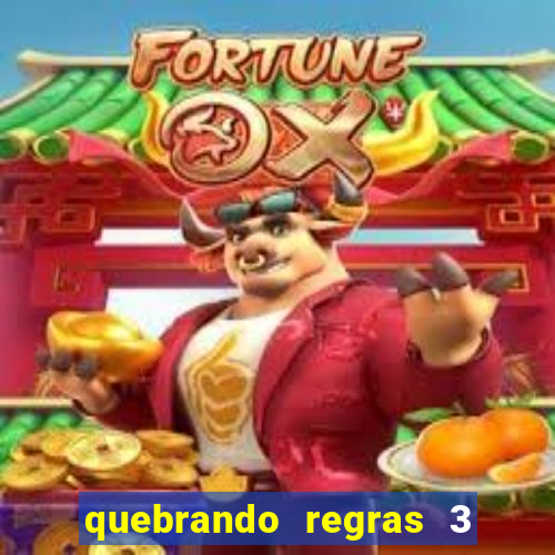 quebrando regras 3 filme completo dublado mega filmes