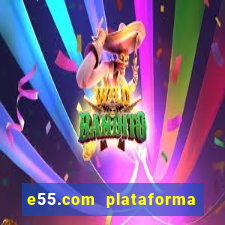 e55.com plataforma de jogos