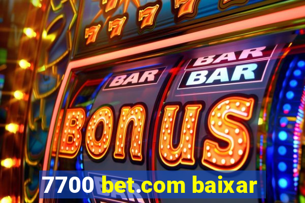 7700 bet.com baixar