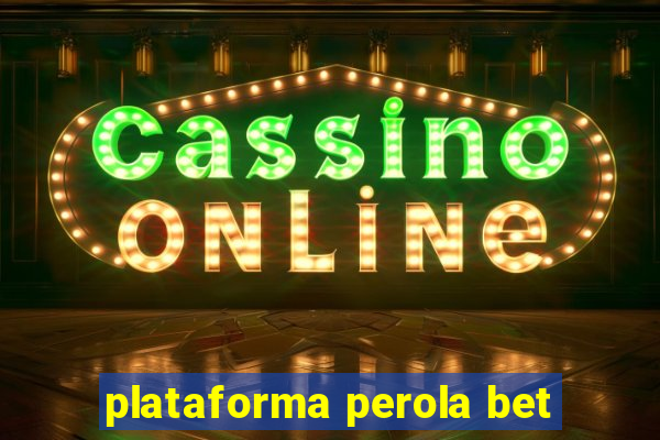 plataforma perola bet