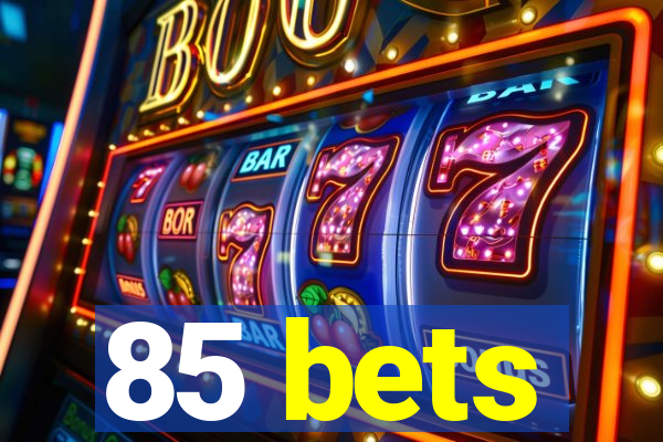 85 bets