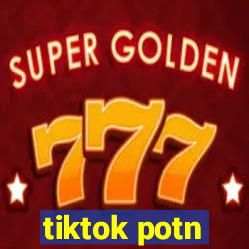 tiktok potn