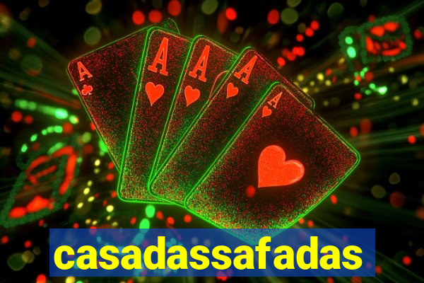 casadassafadas