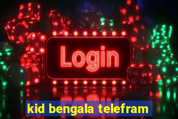 kid bengala telefram