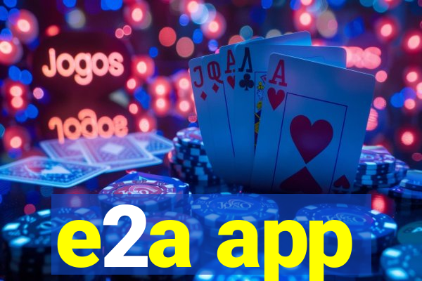 e2a app