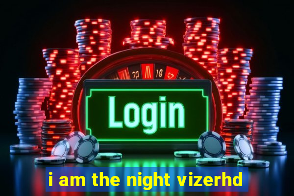 i am the night vizerhd