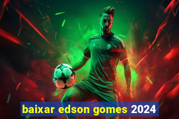 baixar edson gomes 2024