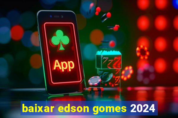 baixar edson gomes 2024