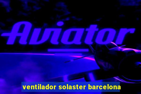 ventilador solaster barcelona