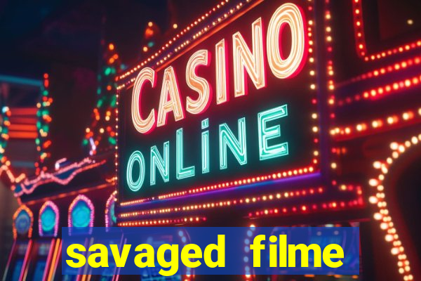 savaged filme completo dublado