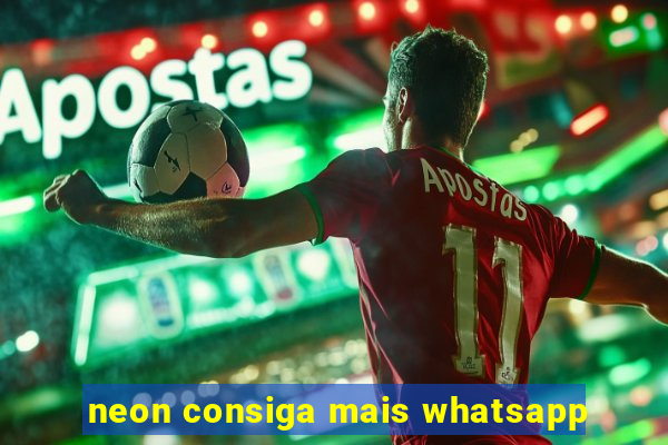 neon consiga mais whatsapp