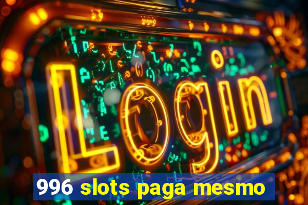 996 slots paga mesmo