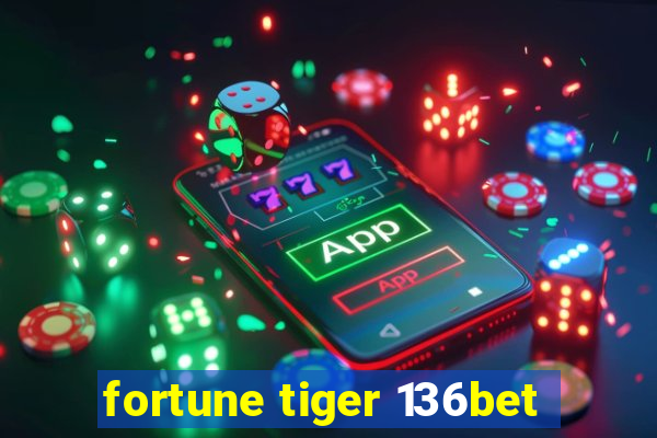 fortune tiger 136bet