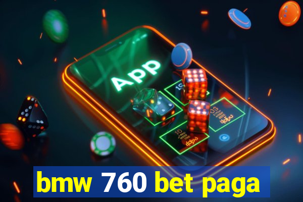 bmw 760 bet paga