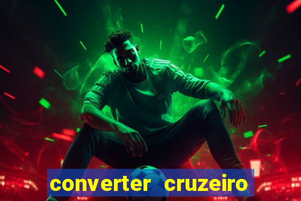 converter cruzeiro para real