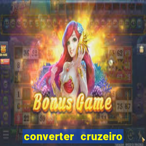 converter cruzeiro para real