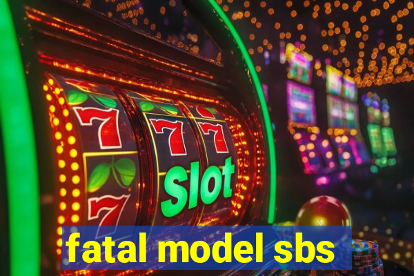 fatal model sbs