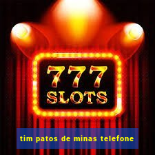 tim patos de minas telefone