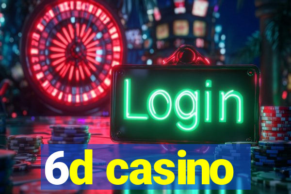 6d casino