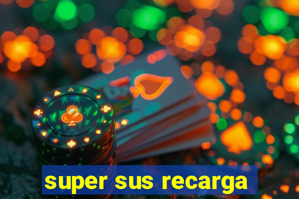 super sus recarga