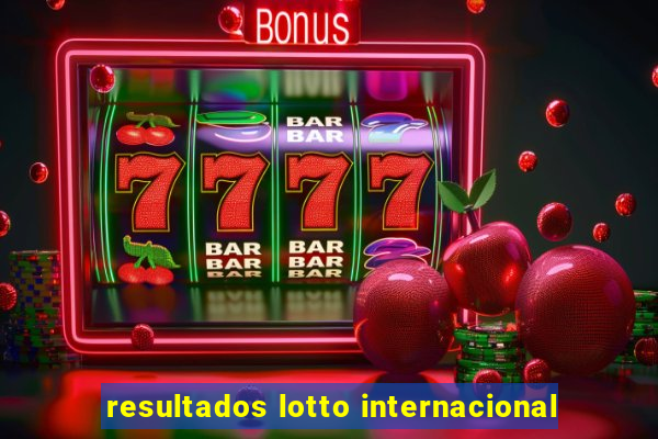 resultados lotto internacional