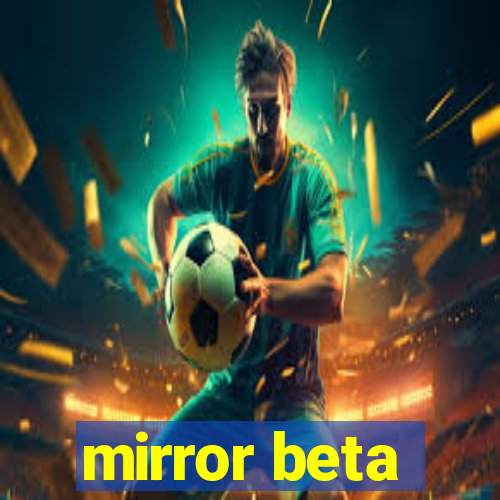 mirror beta